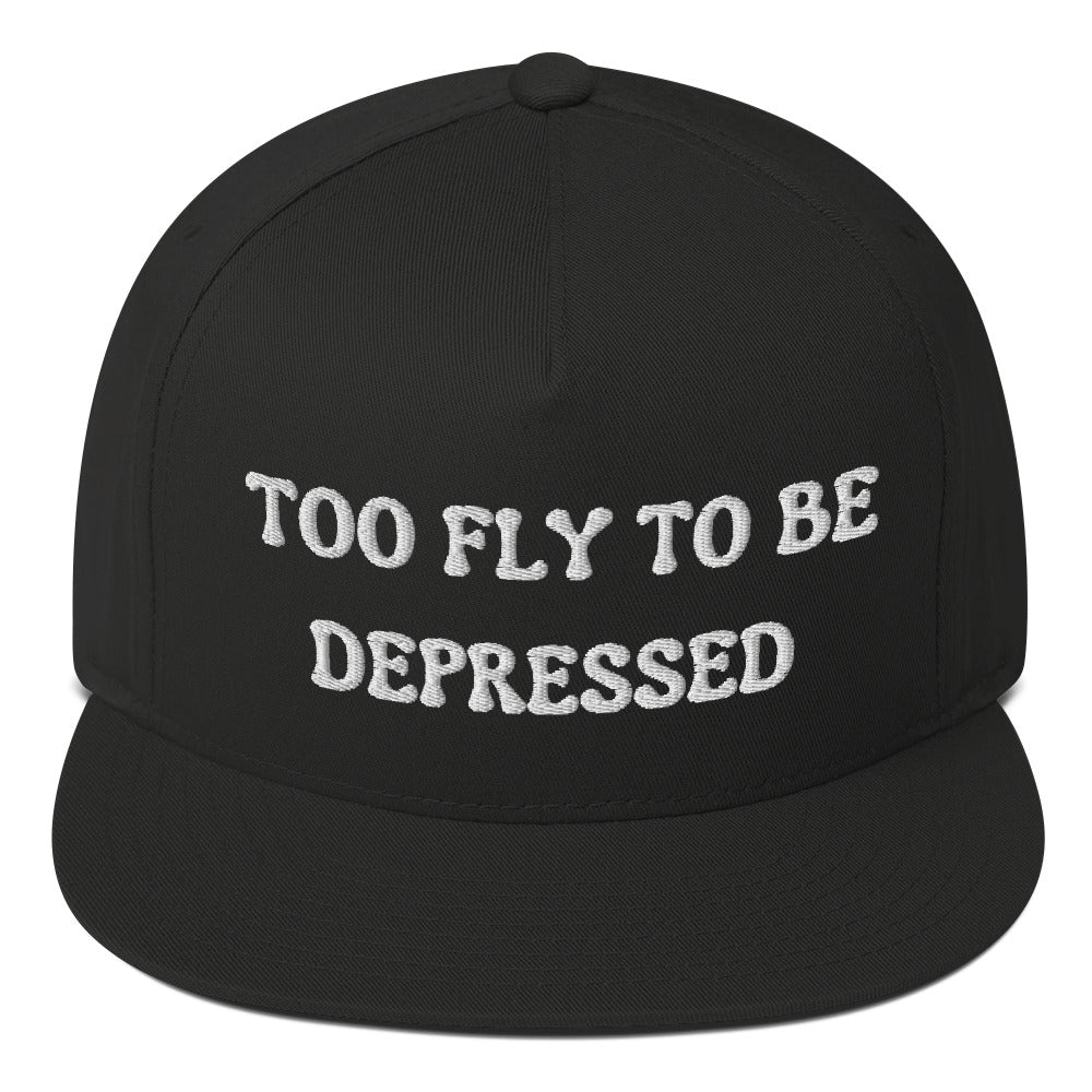 Too Fly to Be Depressed Flat Bill Cap