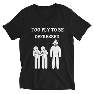 Too Fly to Be Depressed Unisex Short Sleeve V-Neck T-Shirt