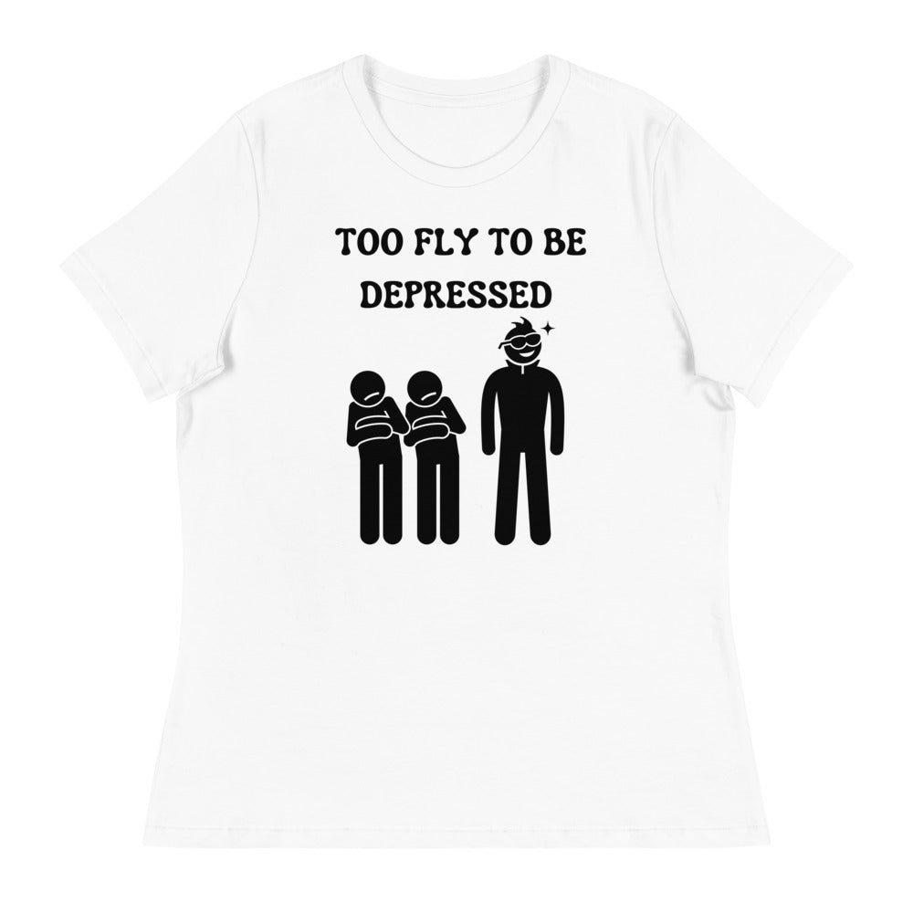 Too Fly to Be Depressed Women's Relaxed T-Shirt